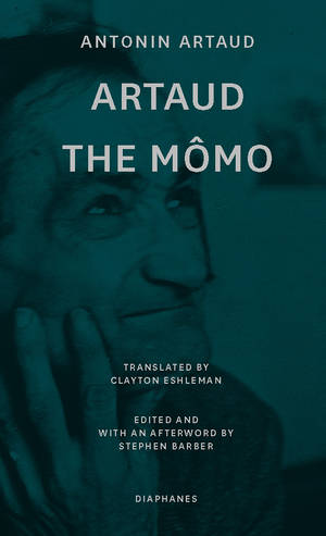 Antonin Artaud, Stephen Barber (Hg.): Artaud the Mômo