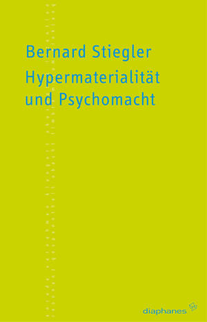 Erich Hörl (Hg.), Bernard Stiegler: Hypermaterialität und Psychomacht