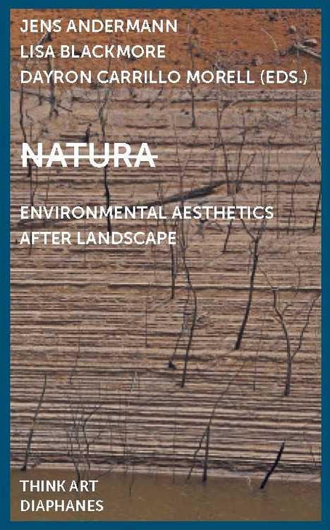 Jens Andermann (Hg.), Lisa Blackmore (Hg.), ...: Natura: Environmental Aesthetics After Landscape