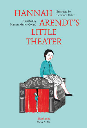 Marion Muller-Colard, Clémence Pollet: Hannah Arendt's Little Theater