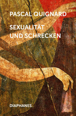 Pascal Quignard: Sexualität und Schrecken