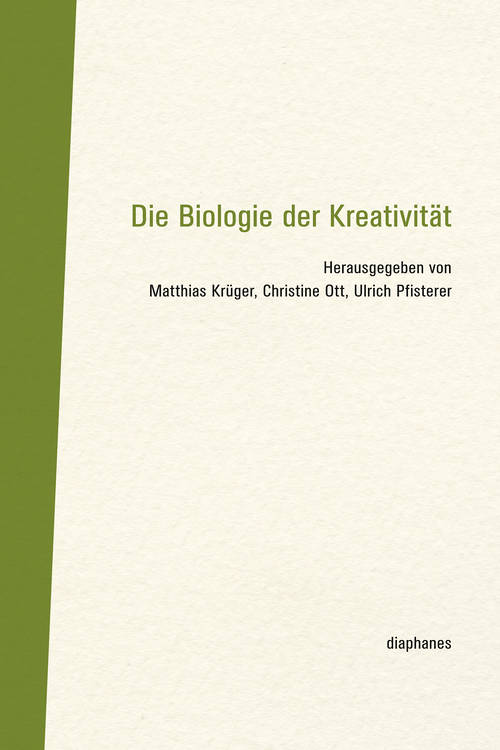 Matthias Krüger (Hg.), Christine Ott (Hg.), ...: Die Biologie der Kreativität