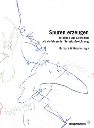 Barbara Wittmann (Hg.): Spuren erzeugen 
