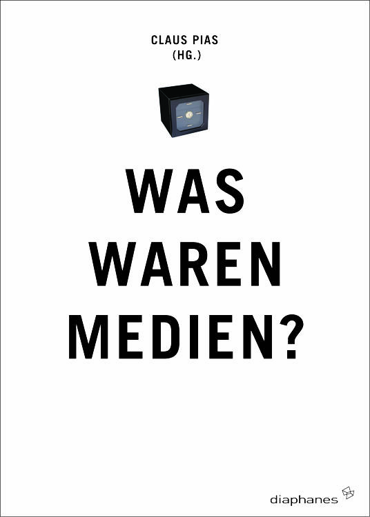 Claus Pias (Hg.): Was waren Medien?