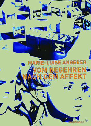 Marie-Luise Angerer: Vom Begehren nach dem Affekt