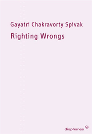 Gayatri Chakravorty Spivak: Righting Wrongs 