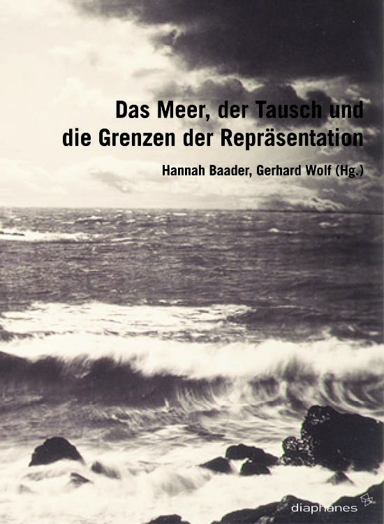 Hannah Baader (Hg.), Gerhard Wolf (Hg.): Das Meer, der Tausch und die Grenzen der Repräsentation