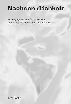 Christine Abbt (Hg.), Donata Schoeller (Hg.), ...: Nachdenklichkeit