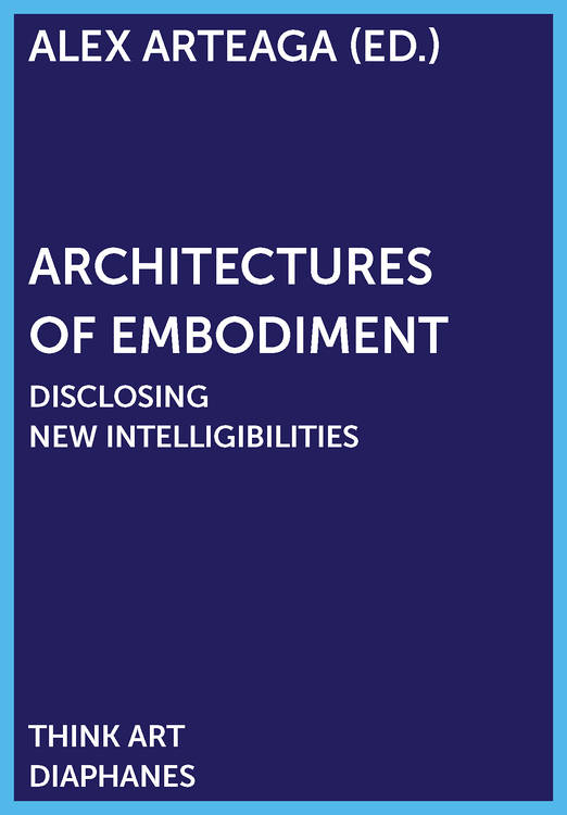 Alex Arteaga (Hg.): Architectures of Embodiment