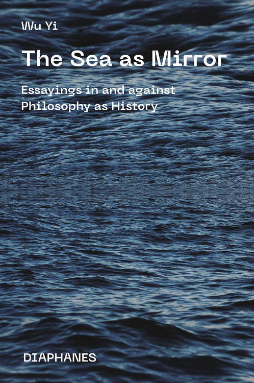 The Sea as Mirror: Essayings in and against Philosophy as History Couverture du livre