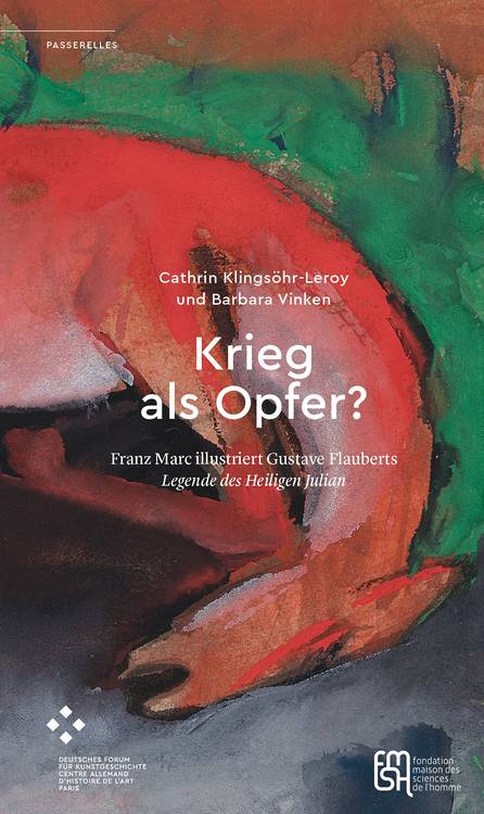 Cathrin Klingsöhr-Leroy: »Die Bäume zeigten ihre Ringe, die Tiere ihre Adern«. Franz Marc folgt der Spur des heiligen Julian