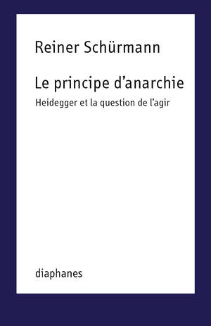 Reiner Schürmann: Le principe d’anarchie