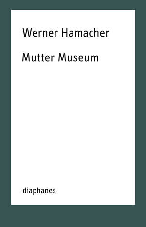 Werner Hamacher, Daniel Tyradellis (Hg.): Mutter Museum