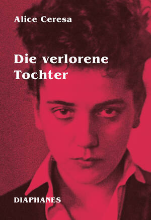 Alice Ceresa: Die verlorene Tochter