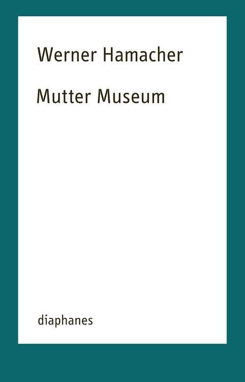 Daniel Tyradellis: Irrelationale Markierung. Werner Hamachers »Mutter Museum«