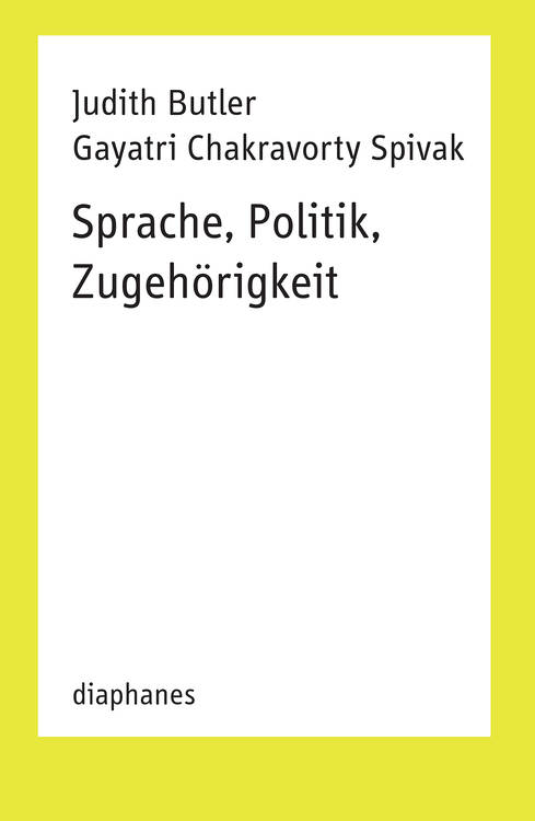 Judith Butler, Gayatri Chakravorty Spivak: Sprache, Politik, Zugehörigkeit