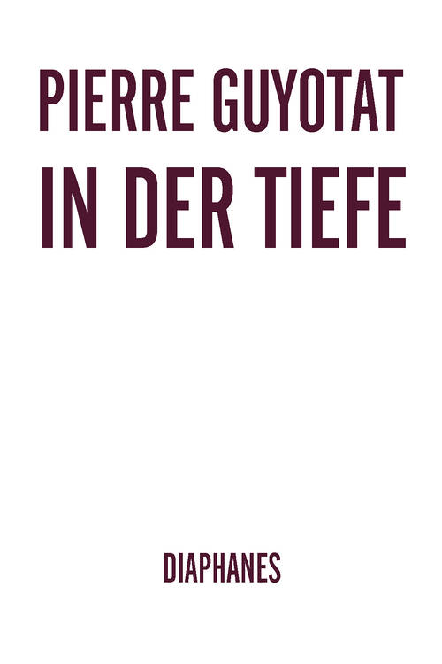 Pierre Guyotat: In der Tiefe