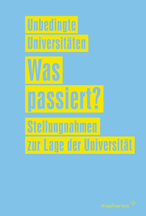 Unbedingte Universitäten (Hg.): Was passiert?