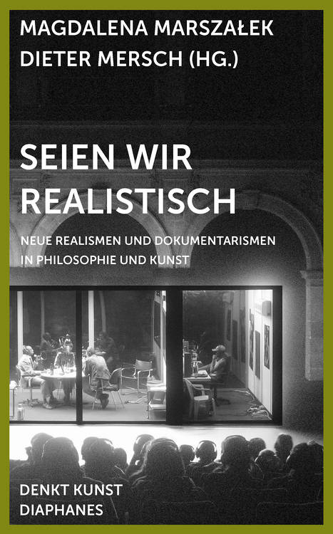 Magdalena Marszałek (Hg.), Dieter Mersch (Hg.): Seien wir realistisch