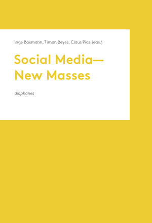 Inge Baxmann (Hg.), Timon Beyes (Hg.), ...: Social Media—New Masses