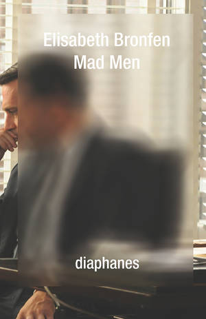 Elisabeth Bronfen: Mad Men