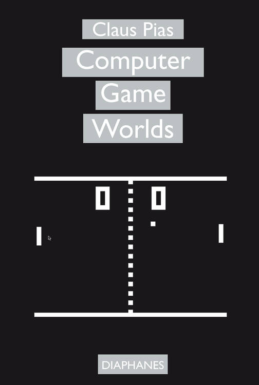 Claus Pias: Computer Game Worlds