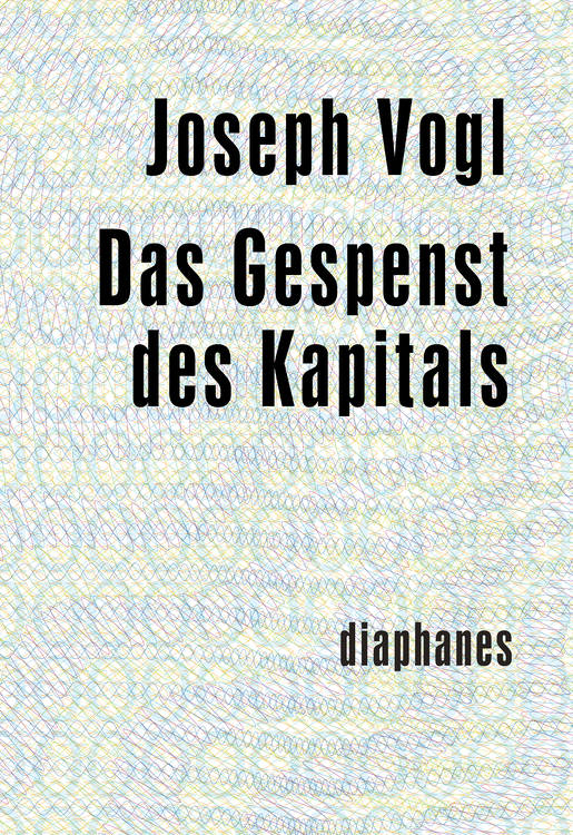 Joseph Vogl: Das Gespenst des Kapitals