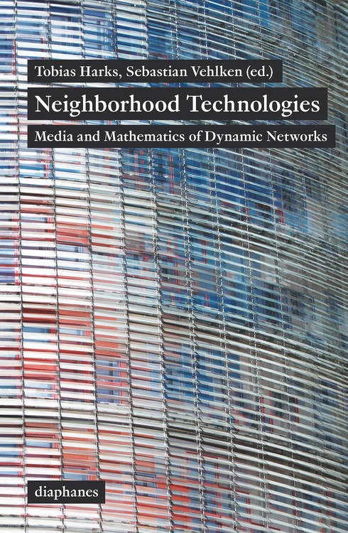 Tobias Harks (Hg.), Sebastian Vehlken (Hg.): Neighborhood Technologies