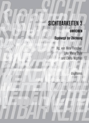 Mira Fliescher (Hg.), Lina Maria Stahl (Hg.), ...: Sichtbarkeiten 3: Umreißen