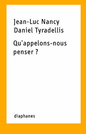 Jean-Luc Nancy, Daniel Tyradellis: Qu'appelons-nous penser ?