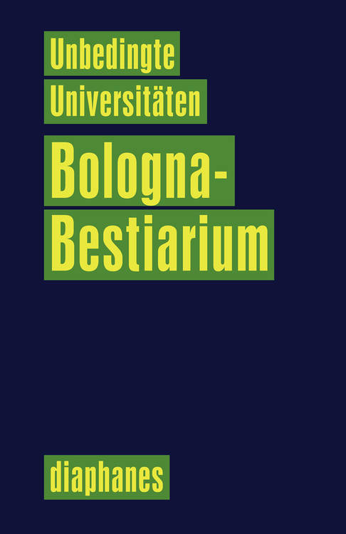 Unbedingte Universitäten (Hg.): Bologna-Bestiarium