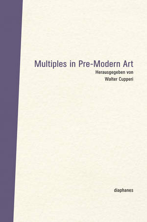 Walter Cupperi (Hg.): Multiples in Pre-Modern Art