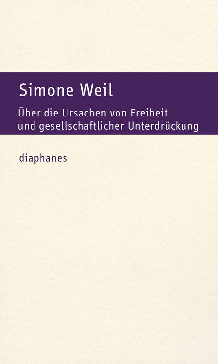 Simone Weil: Über die Ursachen von Freiheit und gesellschaftlicher Unterdrückung