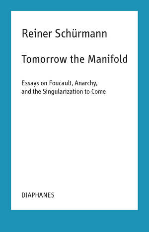 Malte Fabian Rauch (Hg.), Reiner Schürmann, ...: Tomorrow the Manifold