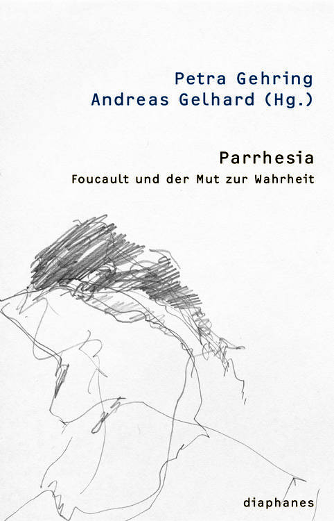 Frieder Vogelmann: Foucaults ›parrhesia‹ – Philosophie als Politik der Wahrheit